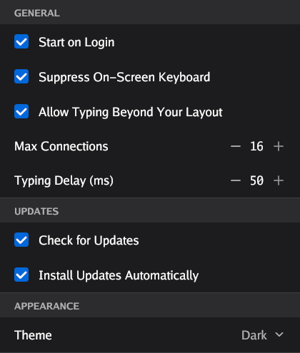The Settings window with the rows for more than one operating system. General: Start on Login, Suppress On-Screen Keyboard, Allow Typing Beyond Your Layout, Max Connections 16, Typing Delay 50 ms. Updates: Check for Updates, Install Updates Automatically. Appearance: Theme Dark.